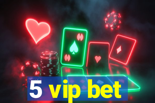 5 vip bet